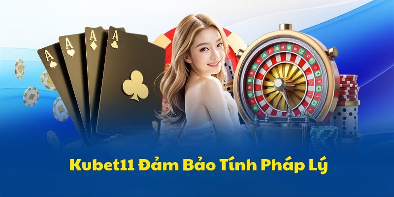 Tính pháp lý của nhà cái Kubet11