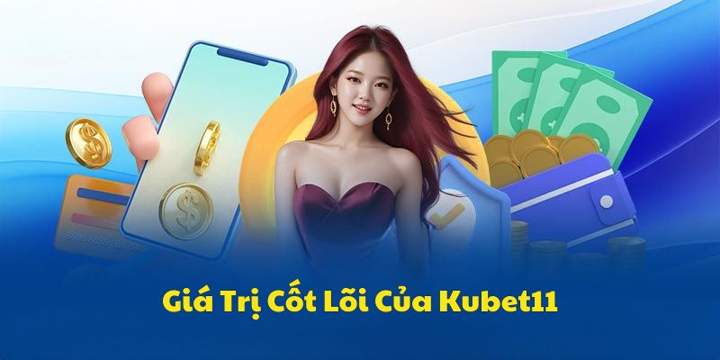 Giới thiệu Kubet11 - Giá trị cốt lõi