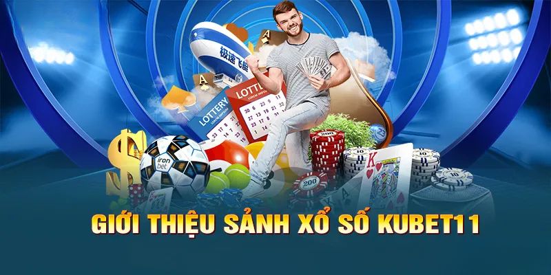 Khám phá các sảnh cược xổ số Kubet11 siêu chất lượng