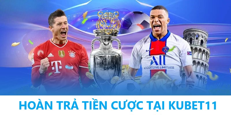 Hoàn trả tiền cược tại khuyến mãi KUBET11