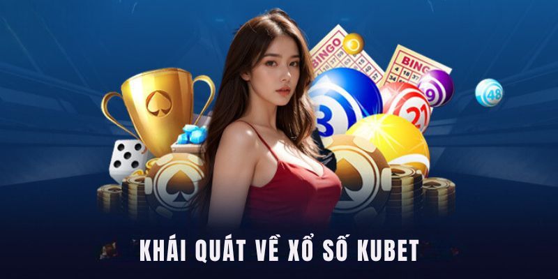 Những thông tin cần biết về xổ số Kubet11 cho newbie