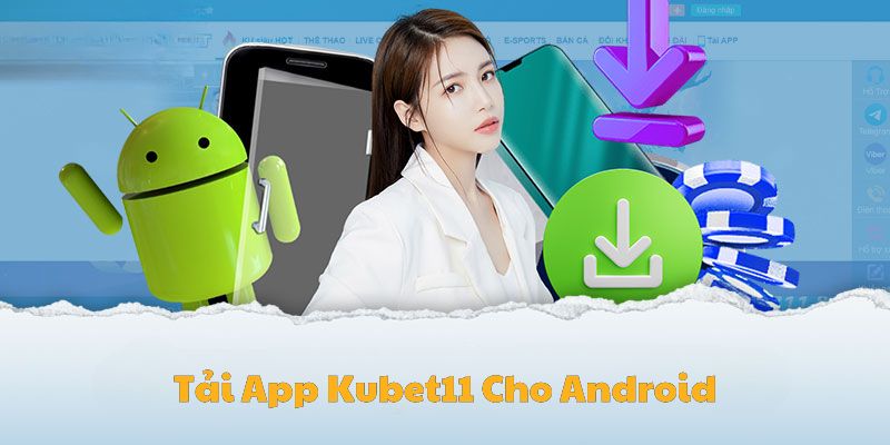 Tải ứng dụng game Kubet11 qua Android